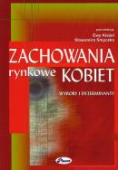 Zachowania rynkowe kobiet. Autor: OPRACOWANIE  ZBIOROWE. ZdrowePodejscie.pl Okładka książki Zachowania rynkowe kobiet