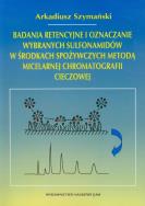 Okładka książki Badania retencyjne i oznaczanie wybranych sulfonamidów w środkach spożywczych metodą micelarnej chromatografii cieczowej