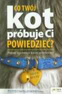 Co twój kot próbuje Ci powiedzieć?. Autor: Arden Moore. ZdrowePodejscie.pl Okładka książki Co twój kot próbuje Ci powiedzieć?