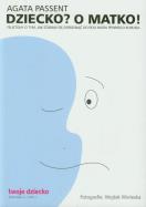 Dziecko? O matko!. Autor: Passent Agata. ZdrowePodejscie.pl Okładka książki Dziecko? O matko!