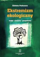 Ekstremizm ekologiczny Źródła, przejawy, perspektywy. Autor: Posłuszna Elżbieta. ZdrowePodejscie.pl Okładka książki Ekstremizm ekologiczny Źródła, przejawy, perspektywy