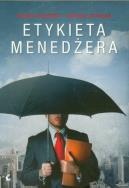 Etykieta Menedżera. Autor: Andrzej Szteliga, Tomasz Orłowski . ZdrowePodejscie.pl Okładka książki Etykieta Menedżera