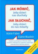 Jak mówić, żeby dzieci nas słuchały TW w.2013. Autor: Adele Faber, Elaine Mazlish. ZdrowePodejscie.pl Okładka książki Jak mówić, żeby dzieci nas słuchały TW w.2013