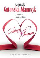 Małgorzata Gutowska-Adamczyk rozmawia z czytelniczkami Cukierni pod Amorem. Autor: Gutowska-Adamczyk Małgorzata. ZdrowePodejscie.pl Okładka książki Małgorzata Gutowska-Adamczyk rozmawia z czytelniczkami Cukierni pod Amorem