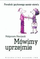 Mówimy uprzejmie. Poradnik językowego savoir-vivre. Autor: Marcjanik Małgorzata. ZdrowePodejscie.pl Okładka książki Mówimy uprzejmie. Poradnik językowego savoir-vivre