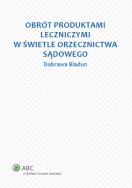 Okładka książki Obrót produktami leczniczymi w świetle orzecznictwa sądowego