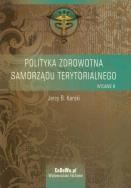 Polityka zdrowotna samorządu terytorialnego. Autor: Karski Jerzy B.. ZdrowePodejscie.pl Okładka książki Polityka zdrowotna samorządu terytorialnego