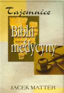 Tajemnice Biblii i medycyny. Autor: Jacek Matter. ZdrowePodejscie.pl Okładka książki Tajemnice Biblii i medycyny
