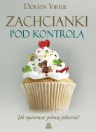 Zachcianki pod kontrolą. Jak opanować.... Autor: Doreen Virtue. ZdrowePodejscie.pl Okładka książki Zachcianki pod kontrolą. Jak opanować...