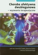Choroba afektywna dwubiegunowa - wyzwania terap.. Autor: Dominika Dudek, Marcin Siwka, Janusz Rybakowski (r. ZdrowePodejscie.pl Okładka książki Choroba afektywna dwubiegunowa - wyzwania terap.