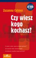 Czy wiesz kogo kochasz? Wyd. III. Autor: Zuzanna Celmer. ZdrowePodejscie.pl Okładka książki Czy wiesz kogo kochasz? Wyd. III