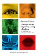 Okładka książki Edukacja wobec zmysłowej natury człowieka Od unilateralności do komplementarności