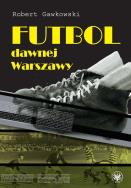 Okładka książki Futbol dawnej Warszawy