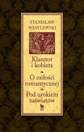 Klasztor i kobieta. O miłości romantycznej. Autor: Wasylewski Stanisław. ZdrowePodejscie.pl Okładka książki Klasztor i kobieta. O miłości romantycznej