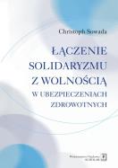 Łączenie solidaryzmu z wolnością w ubezpieczeniach społecznych. Autor: Sowada Christoph. ZdrowePodejscie.pl Okładka książki Łączenie solidaryzmu z wolnością w ubezpieczeniach społecznych