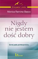 Nigdy nie jestem dość dobry. Autor: Monica Ramirez Basco. ZdrowePodejscie.pl Okładka książki Nigdy nie jestem dość dobry