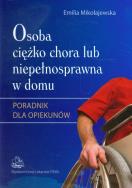 Osoba ciężko chora lub niepełnosprawna w domu. Autor: Mikołajewska Emilia. ZdrowePodejscie.pl Okładka książki Osoba ciężko chora lub niepełnosprawna w domu