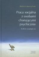 Praca socjalna z osobami chorującymi psychicznie.. Autor: Kaszyński Hubert. ZdrowePodejscie.pl Okładka książki Praca socjalna z osobami chorującymi psychicznie.