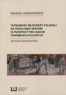 Okładka książki Tożsamości młodzieży polskiej na przełomie wieków w perspektywie badań fenomenologicznych