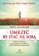 Umrzeć by stać się sobą. Autor: Anita Moorjani. ZdrowePodejscie.pl Okładka książki Umrzeć by stać się sobą