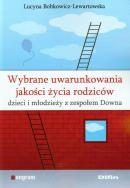 Wybrane uwarunkowania jakości życia rodziców dzieci i młodzieży z zespołem Downa. Autor: Lucyna Bobkowicz-Lewartowska. ZdrowePodejscie.pl Okładka książki Wybrane uwarunkowania jakości życia rodziców dzieci i młodzieży z zespołem Downa