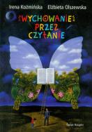 Wychowanie przez czytanie. Autor: Irena Koźmińska, Elżbieta Olszewska. ZdrowePodejscie.pl Okładka książki Wychowanie przez czytanie