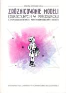 Okładka książki Zróżnicowanie modeli edukacyjnych w przedszkolu a funkcjonowanie psychospołeczne dzieci