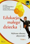 Edukacja małego dziecka T.6. Autor: Arkadiusz Wąsiński, Szuścik Urszula, Ewa Ogrodzka-Mazur (red.). ZdrowePodejscie.pl Okładka książki Edukacja małego dziecka T.6