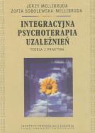 Okładka książki Integracyjna psychoterapia uzależnień Teoria i praktyka