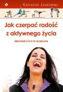 Jak czerpać radość z aktywnego życia. Autor: Jankowski Krzysztof. ZdrowePodejscie.pl Okładka książki Jak czerpać radość z aktywnego życia