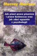 Okładka książki Jak pisać prace pisemne i prace badawcze oraz jak zdać egzamin z psychologii