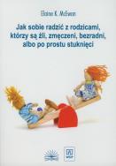 Okładka książki Jak sobie radzić z rodzicami którzy są źli, zmęczeni, bezradni, albo po prostu stuknięci