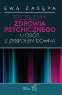 Problemy zdrowia psychicznego zespół Downa. Autor: Zasępa Ewa. ZdrowePodejscie.pl Okładka książki Problemy zdrowia psychicznego zespół Downa