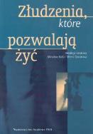 Okładka książki Złudzenia, które pozwalają żyć
