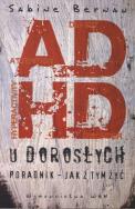 ADHD u dorosłych. Poradnik jak z tym żyć. Autor: Sabine Bernau. ZdrowePodejscie.pl Okładka książki ADHD u dorosłych. Poradnik jak z tym żyć