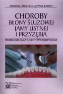Choroby błony śluzowej jamy ustnej i przyzębia. Autor: Jańczuk Zbigniew, Banach Jadwiga. ZdrowePodejscie.pl Okładka książki Choroby błony śluzowej jamy ustnej i przyzębia