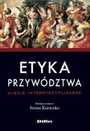 Okładka książki Etyka przywództwa. Ujęcie interdyscyplinarne
