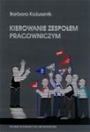 Kierowanie zespołem pracowniczym. Autor: Kożusznik Barbara. ZdrowePodejscie.pl Okładka książki Kierowanie zespołem pracowniczym