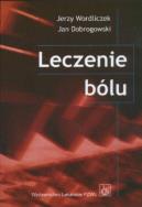 Leczenie bólu. Autor: Wordliczek Jerzy, Dobrogowski Jan. ZdrowePodejscie.pl Okładka książki Leczenie bólu