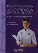 Międzynarodowa Klasyfikacja Praktyki Pielęgniar.. Autor: Dorota Kilańska (red.). ZdrowePodejscie.pl Okładka książki Międzynarodowa Klasyfikacja Praktyki Pielęgniar.