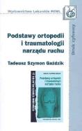 Podstawy ortopedii i traumatologii narządu ruchu. Autor: Gaździk Tadeusz Szymon. ZdrowePodejscie.pl Okładka książki Podstawy ortopedii i traumatologii narządu ruchu