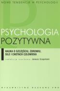 Psychologia pozytywna. Autor: Czapiński Janusz. ZdrowePodejscie.pl Okładka książki Psychologia pozytywna