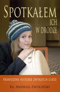 Spotkałem ich w drodze. Prawdziwe historie.... Autor: Andrzej Zwoliński. ZdrowePodejscie.pl Okładka książki Spotkałem ich w drodze. Prawdziwe historie...