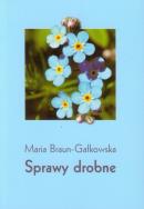 Sprawy drobne. Autor: Braun-Gałkowska Maria. ZdrowePodejscie.pl Okładka książki Sprawy drobne