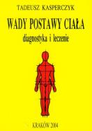 Wady postawy ciała. Diagnostyka i leczenie. Autor: Kasperczyk Tadeusz. ZdrowePodejscie.pl Okładka książki Wady postawy ciała. Diagnostyka i leczenie