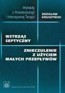 Wstrząs septyczny. Znieczulenie z użyciem małych przepływów. Autor: Kruszyński Zdzisław. ZdrowePodejscie.pl Okładka książki Wstrząs septyczny. Znieczulenie z użyciem małych przepływów