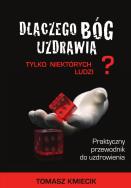 Okładka książki Dlaczego Bóg uzdrawia tylko niektórych ludzi?