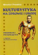 Kulturystyka na zdrowie i urodę. Autor: Mirosław Prandota. ZdrowePodejscie.pl Okładka książki Kulturystyka na zdrowie i urodę