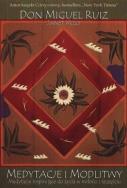 Medytacje i modlitwy. Autor: Don Miguel Ruiz. ZdrowePodejscie.pl Okładka książki Medytacje i modlitwy
