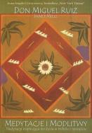 Medytacje i modlitwy. Autor: Don Miguel Ruiz. ZdrowePodejscie.pl Okładka książki Medytacje i modlitwy